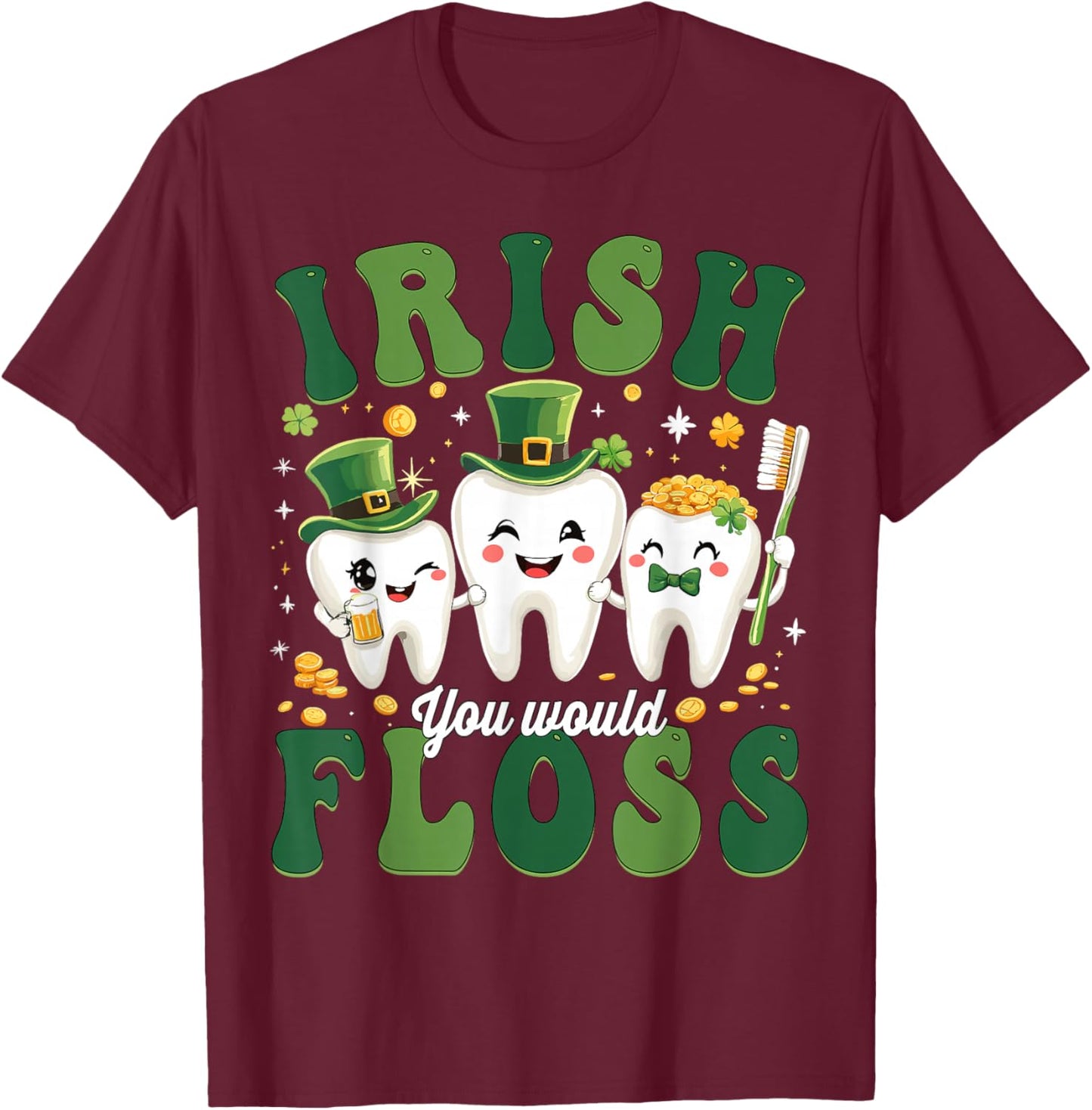 Dental Irish You Would Floss Dentist St Patricks Day Teeth T-Shirt - T-Shirt | Maroon