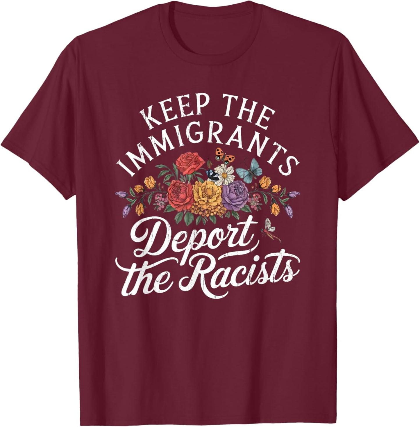 Keep The Immigrants Deport The Racists, Pro Immigrant T-Shirt - T-Shirt | Maroon