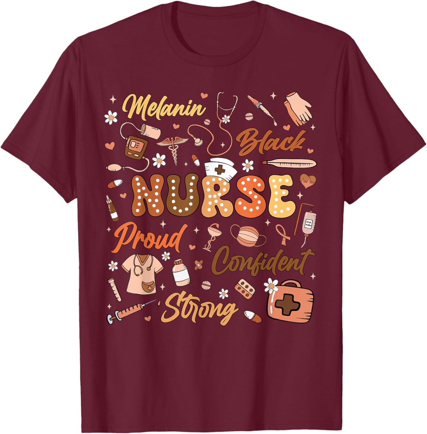 Black History Nurse Melanin PICU MBU ER L&D Confident Strong T-Shirt - T-Shirt | Maroon