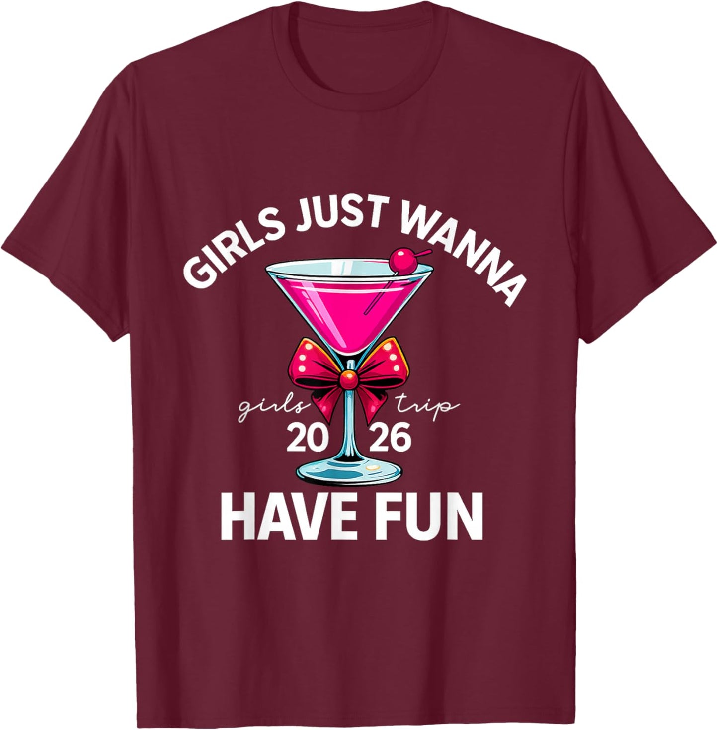 Girls Just Wanna Have Fun Girls Trip 2026 T-Shirt - T-Shirt | Maroon