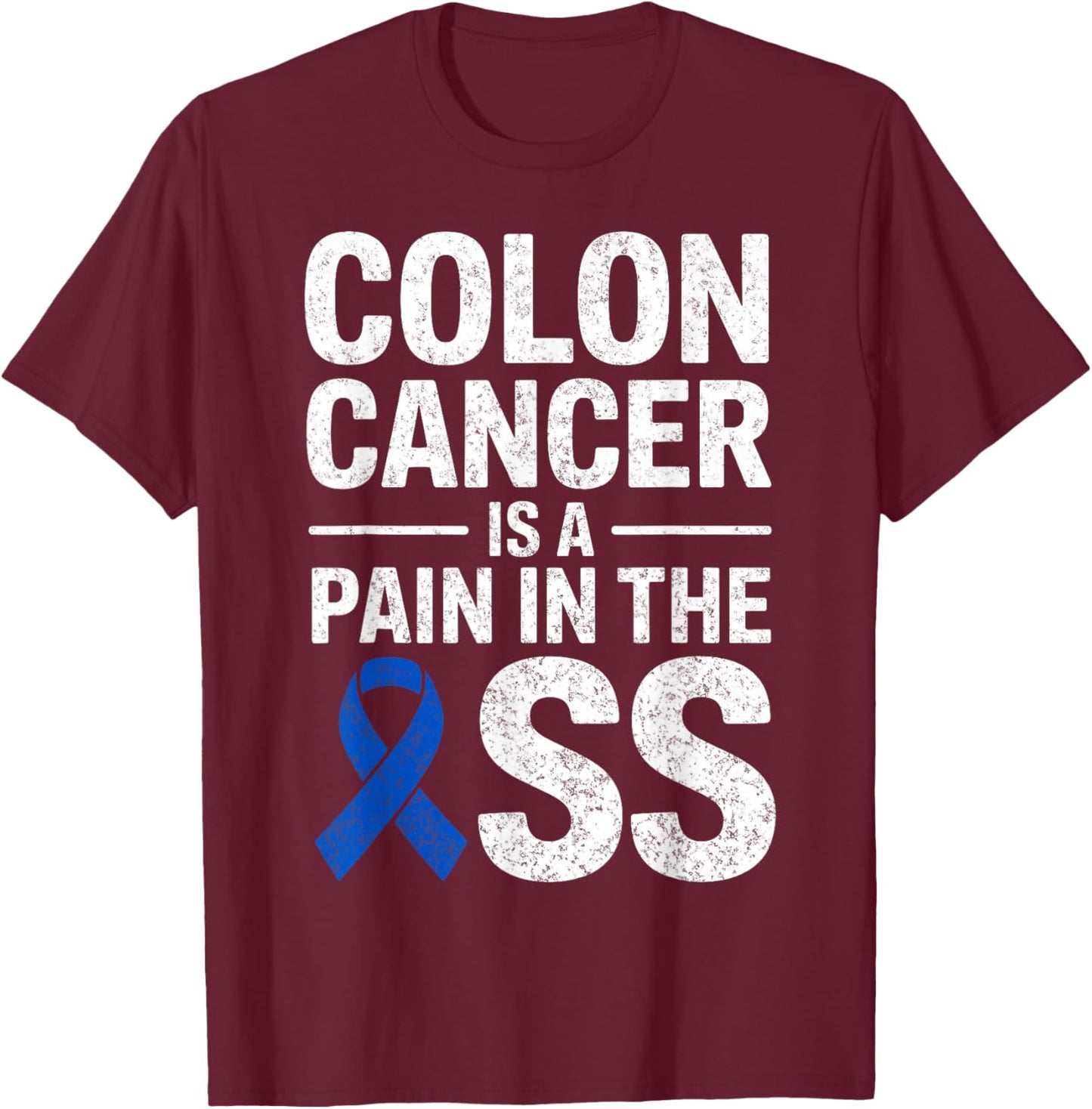 Colon Cancer is a Pain in The Ass Warrior Fighter Survivor T-Shirt - T-Shirt | Maroon
