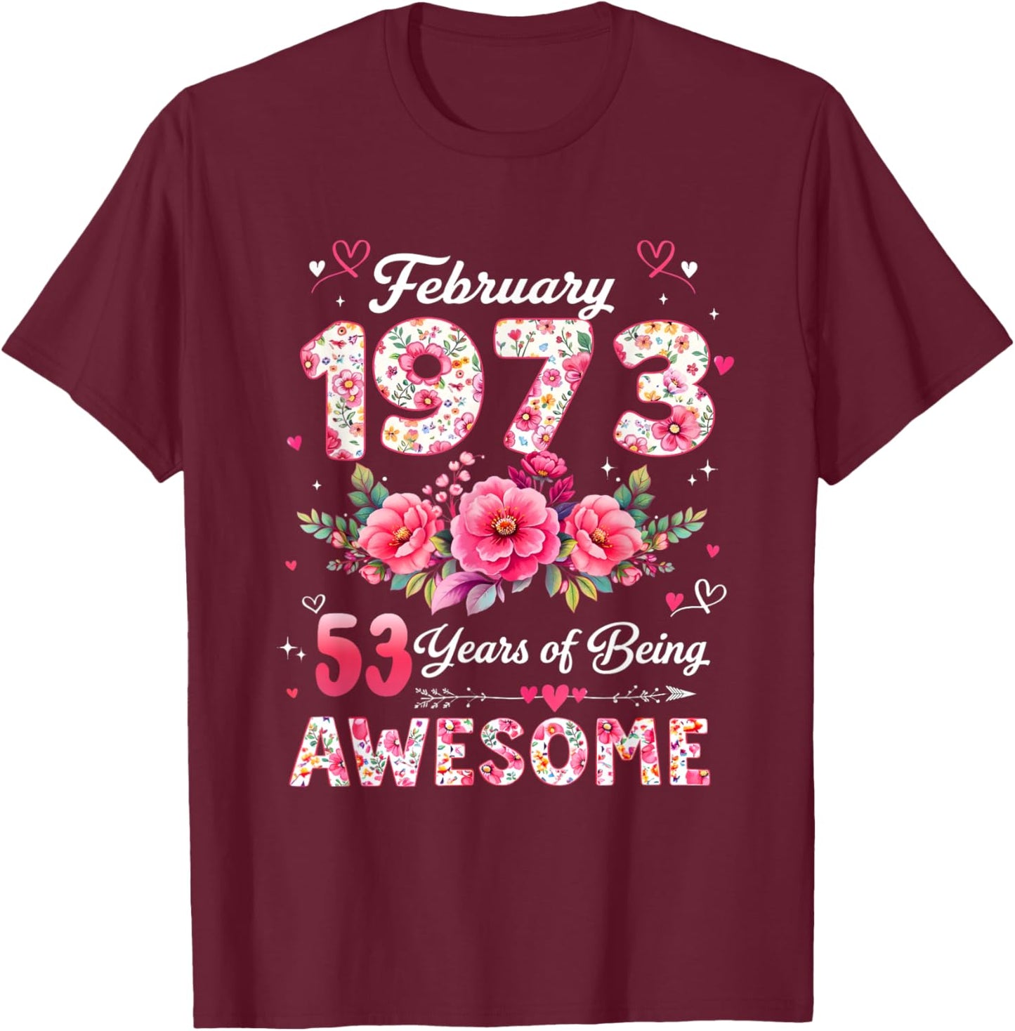 53 Year Old February 1973 Floral 53rd Birthday Men Women T-Shirt - T-Shirt | Maroon