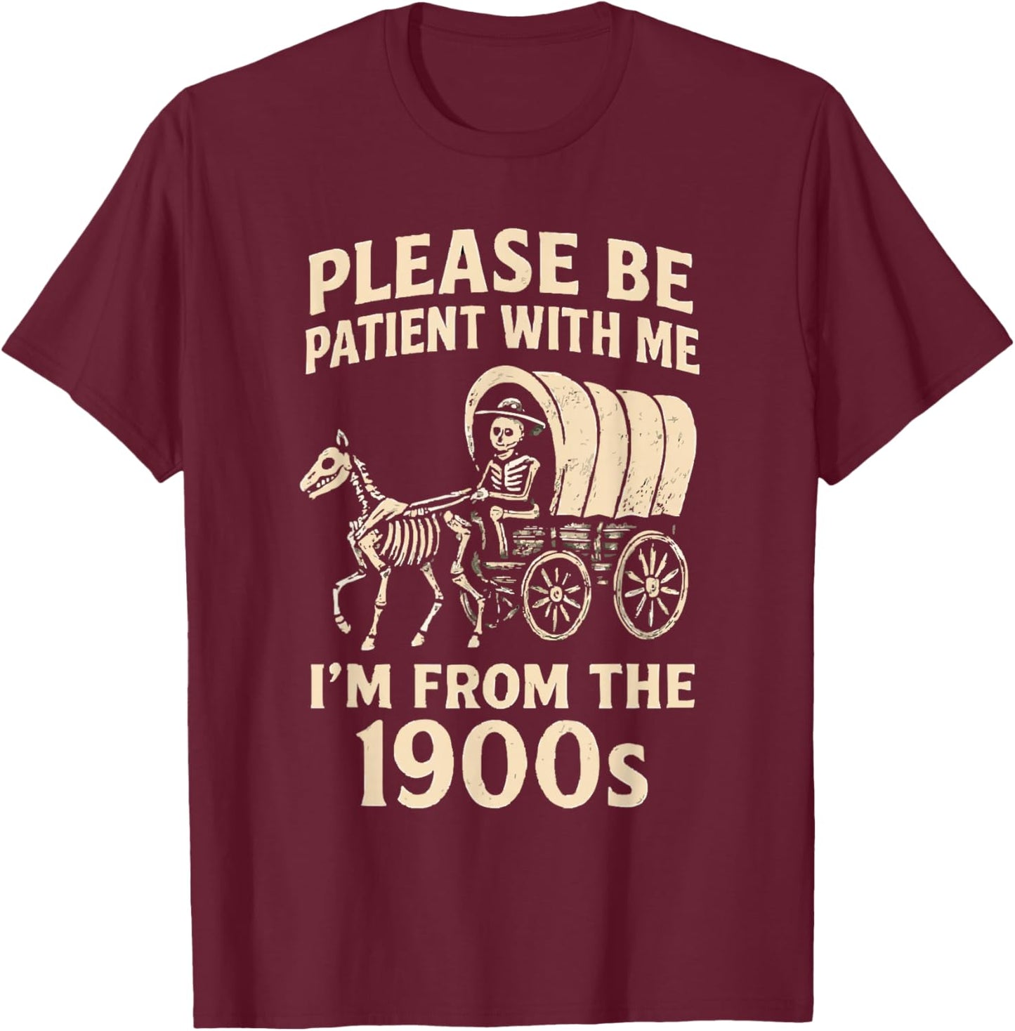 Please Be Patient with Me I’m from The 1900s Funny Skeleton T-Shirt - T-Shirt | Maroon