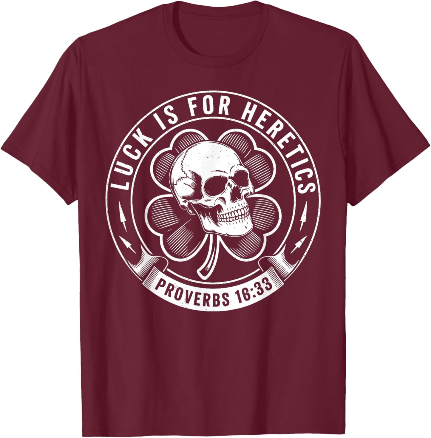 Luck is for Heretics Shamrock Funny Proverbs 16:33 T-Shirt - T-Shirt | Maroon