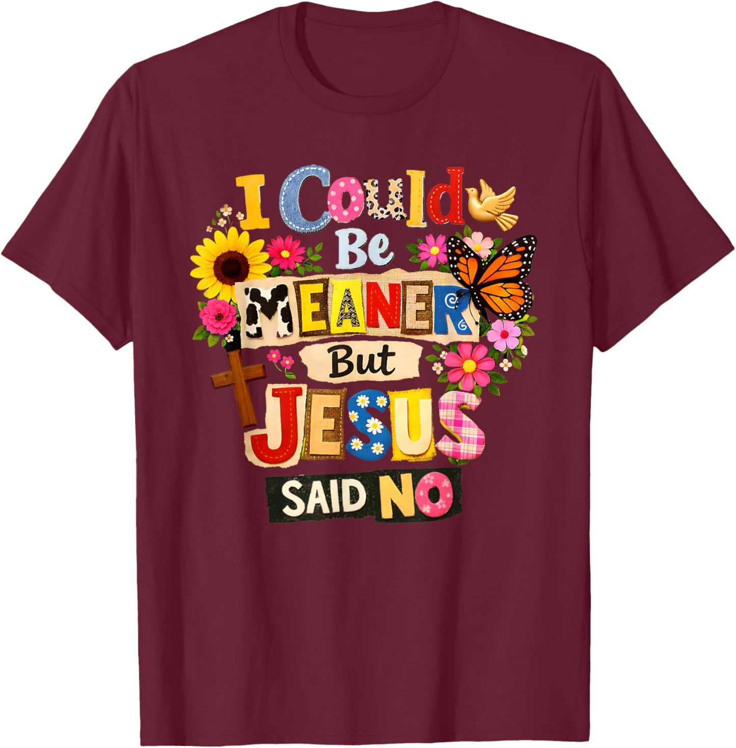 Funny Christian Women I Could Be Meaner But Jesus Said No T-Shirt - T-Shirt | Maroon