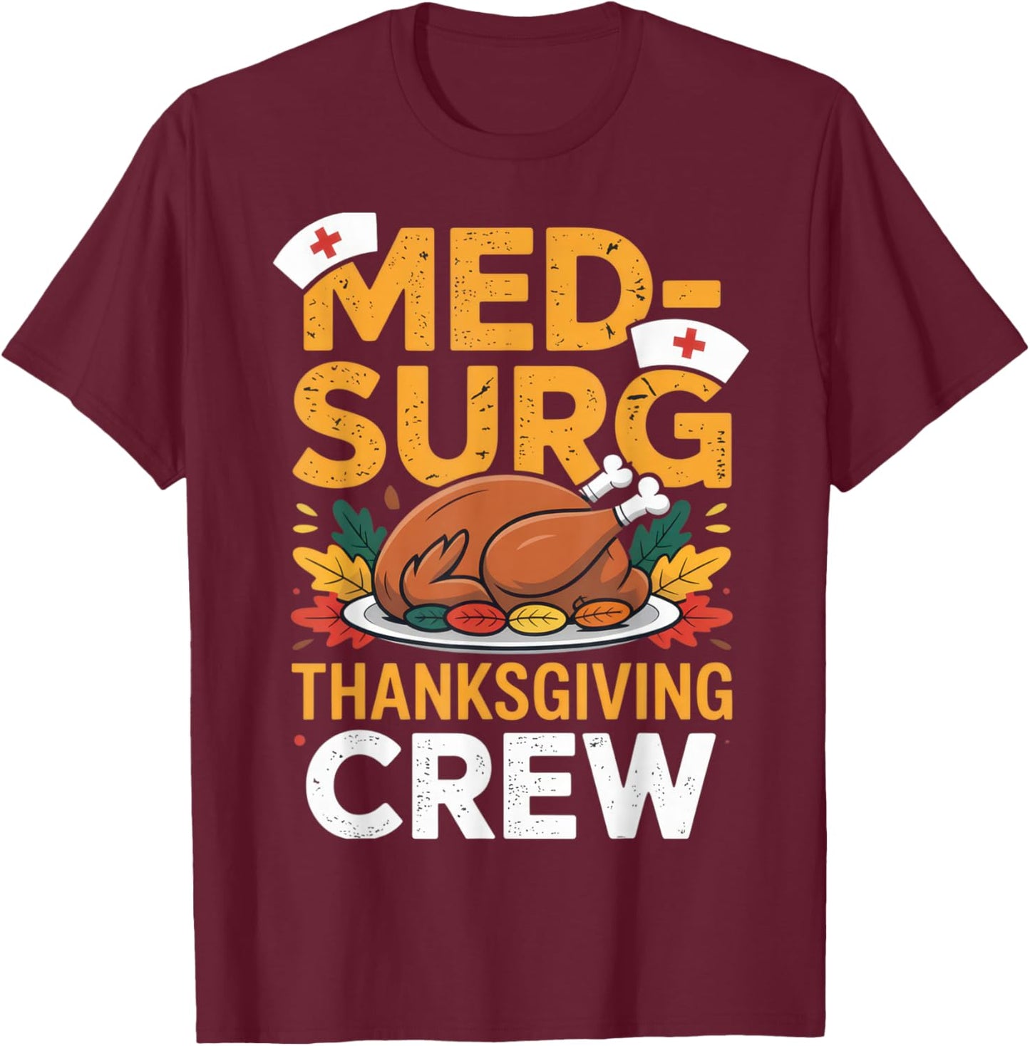 Med-Surg Thanksgiving Crew Nurse Humor Fall Celebration T-Shirt - T-Shirt | Maroon