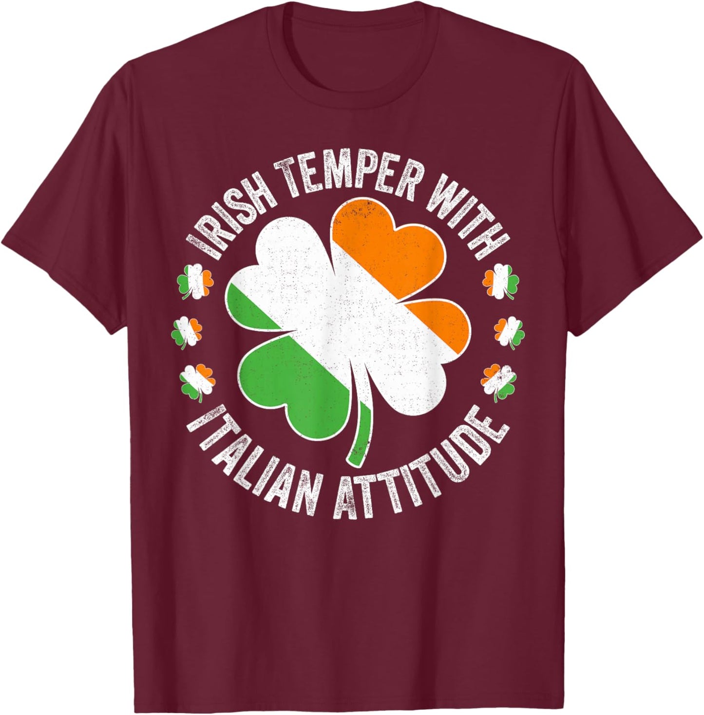 Irish Temper Italian Attitude St Patricks Day Ireland Italy T-Shirt - T-Shirt | Maroon