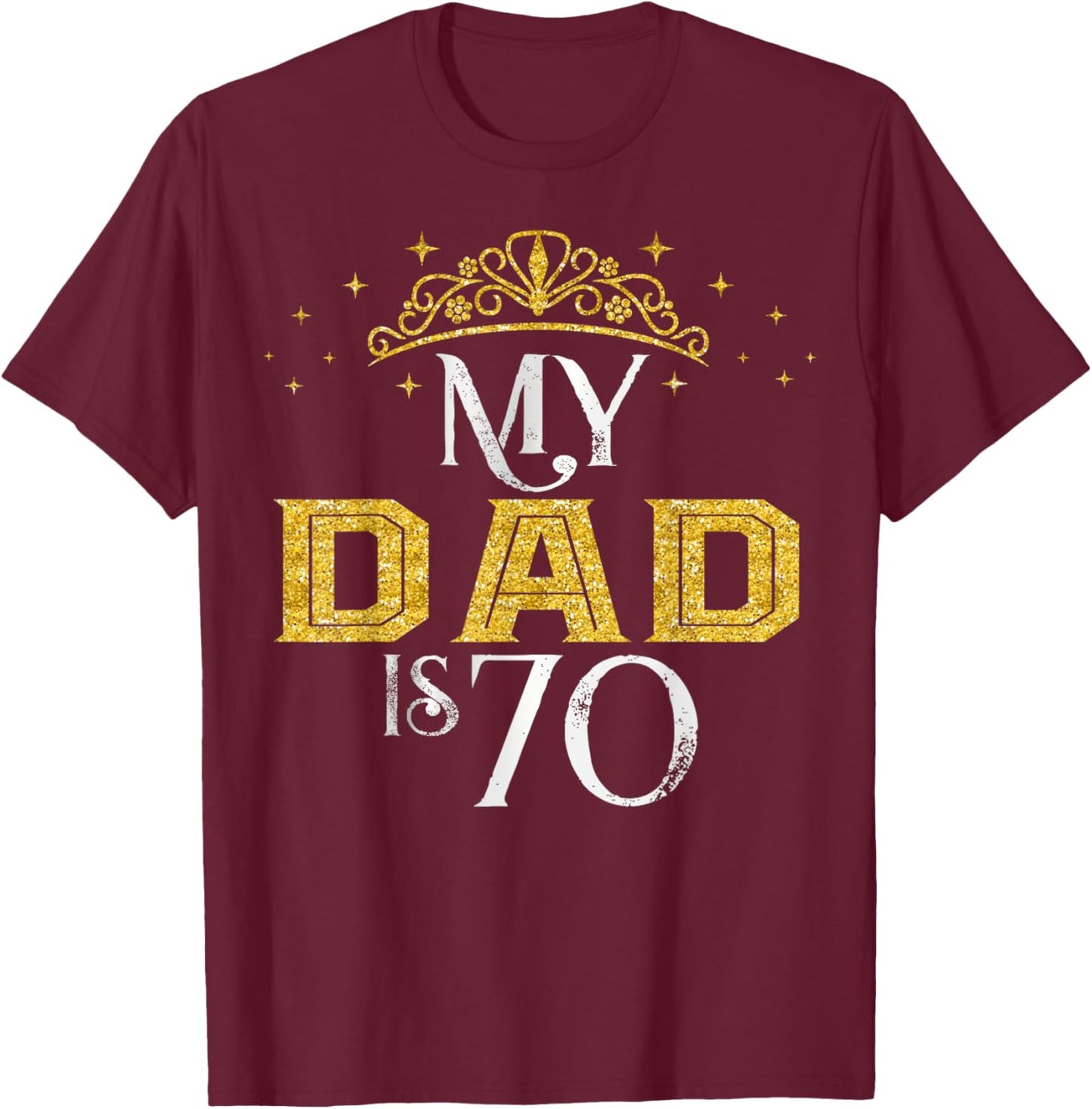 My Dad is 70 Years Old Happy 70th Birthday Boy Men T-Shirt - T-Shirt | Maroon