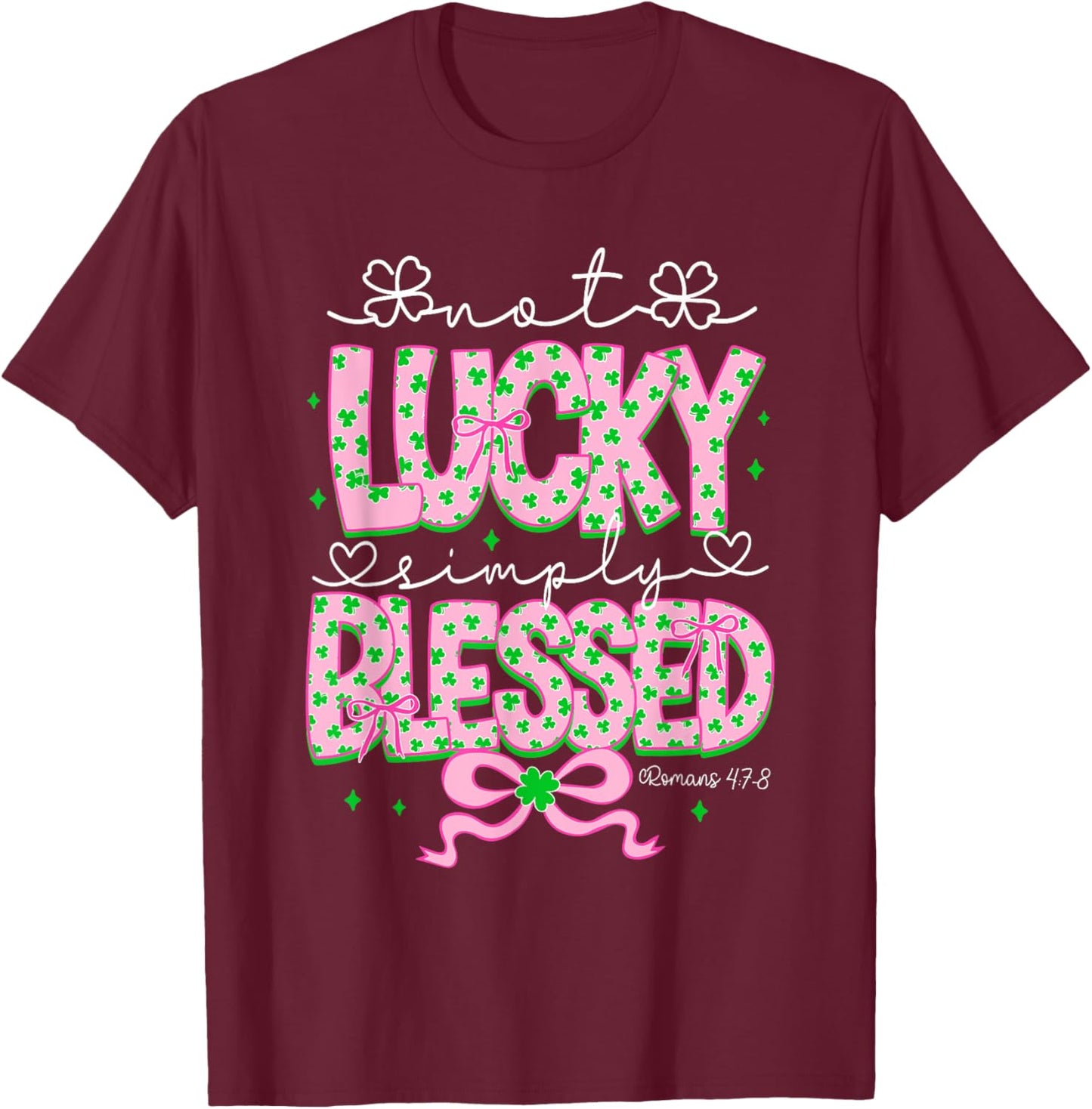 Not Lucky Simply Blessed Coquette Christian St Patrick's Day T-Shirt - T-Shirt | Maroon