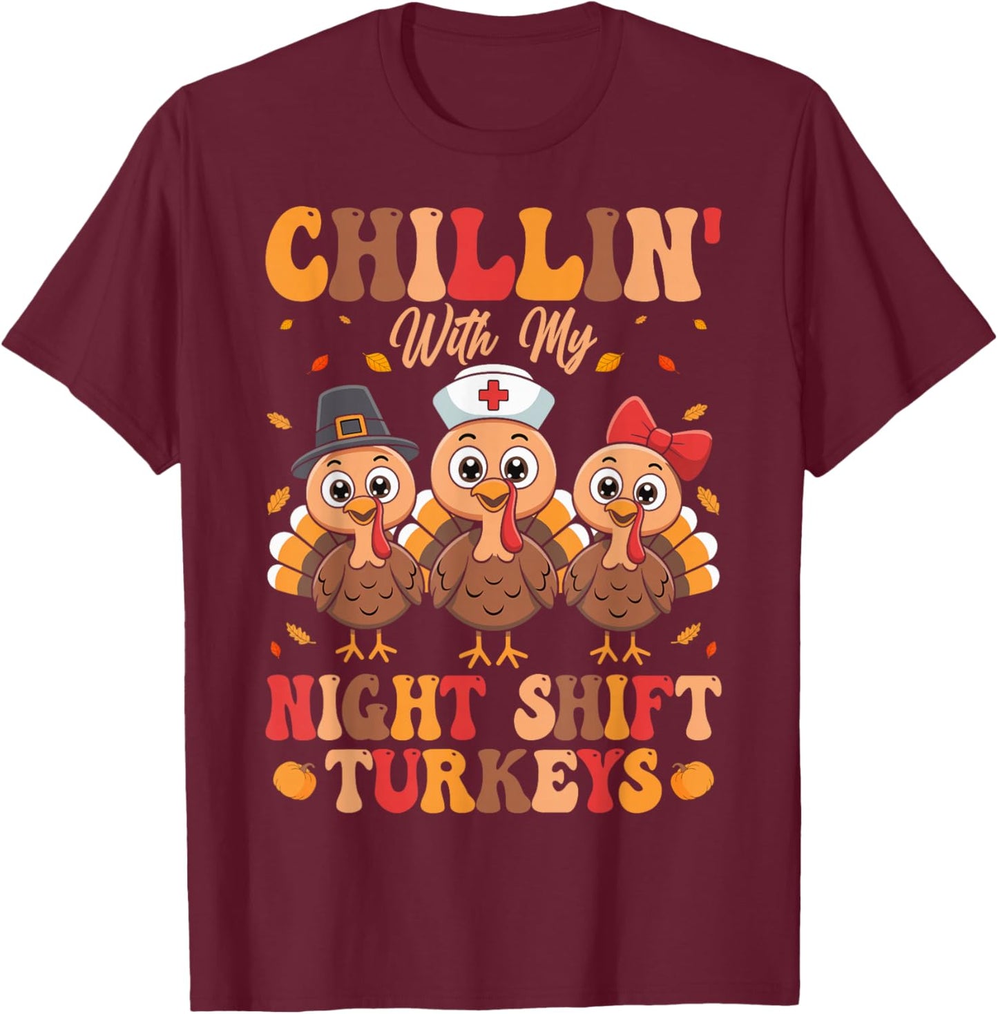 Chillin with My Night Shift Turkeys T-Shirt - T-Shirt | Maroon
