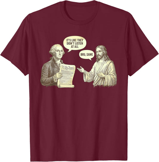 George Washington Jesus Meme It’s Like They Didn’t Listen T-Shirt - T-Shirt | Maroon