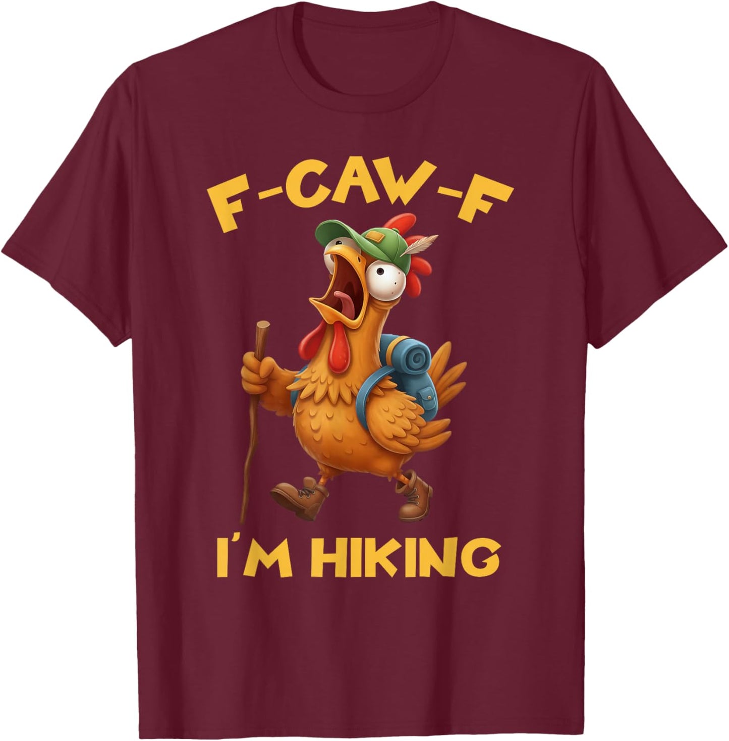 Funny F-Caw-F Rooster Bird F-Caw-F I'm Hiking Graphic T-Shirt - T-Shirt | Maroon