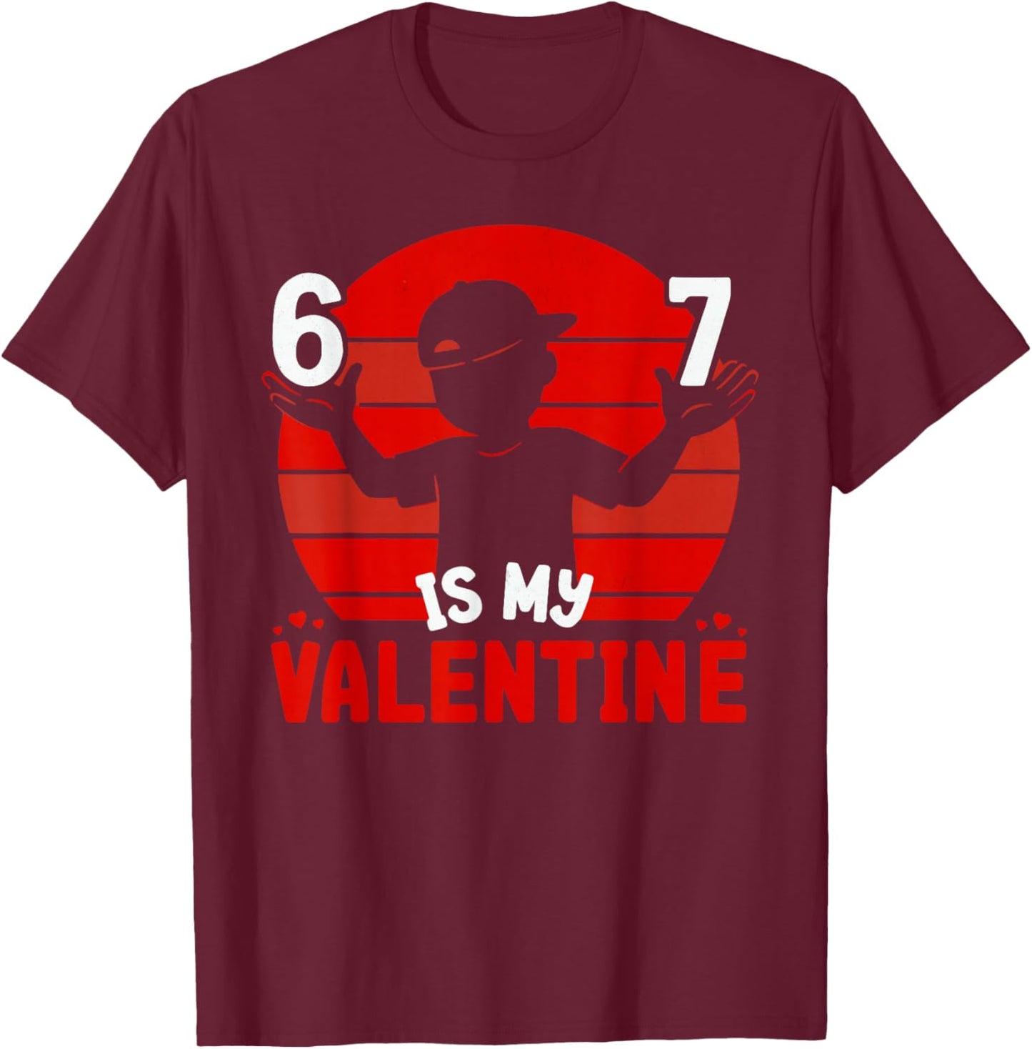 67 Valentine's Day for Boys Kids 6 7 Meme Six Seven Heart T-Shirt - T-Shirt | Maroon