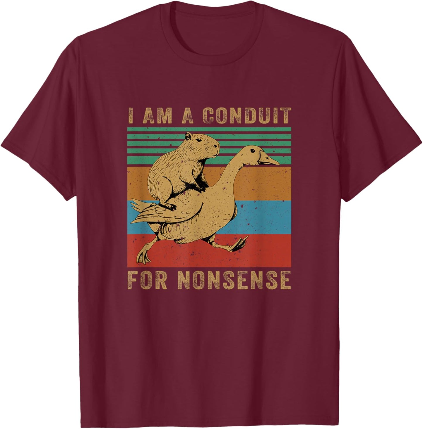 I Am A Conduit for Nonsense Capybara Goose T-Shirt - T-Shirt | Maroon
