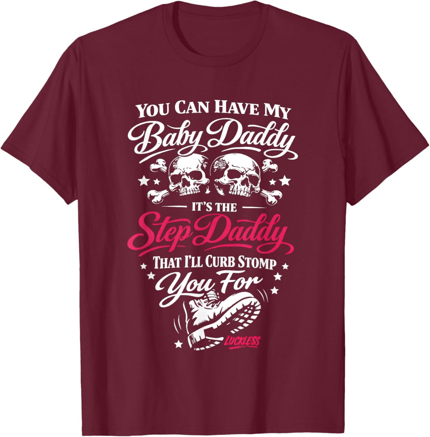 You Can Have My Baby Daddy It's The Step Daddy That I'll T-Shirt - T-Shirt | Maroon
