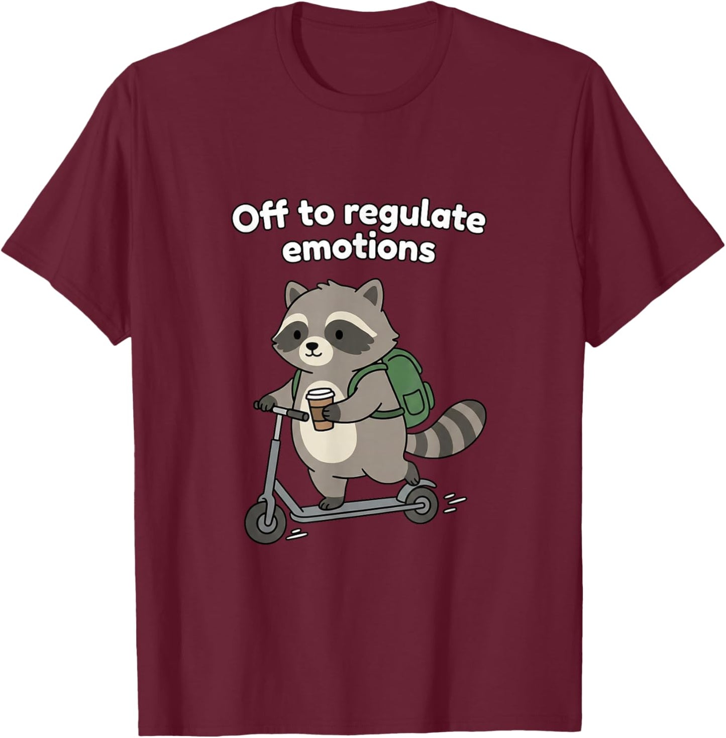 Off to Regulate Emotions Trendy Raccoon Meme Mental Health T-Shirt - T-Shirt | Maroon