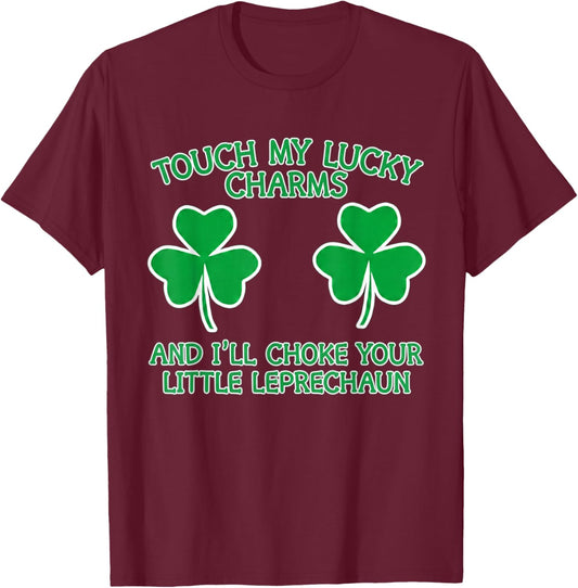 Touch My Lucky Charms and I'll Choke Your Little Leprechaun T-Shirt - T-Shirt | Maroon