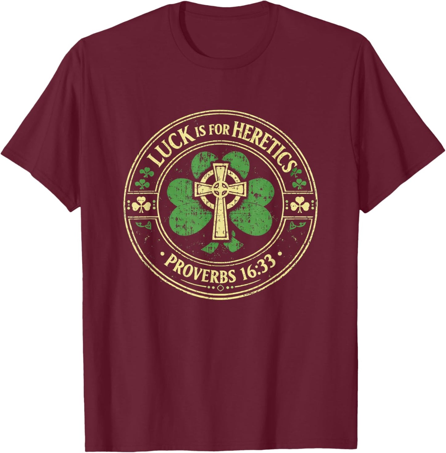 Lucky is for Heretics Proverbs 16:33 St Patricks Day T-Shirt - T-Shirt | Maroon