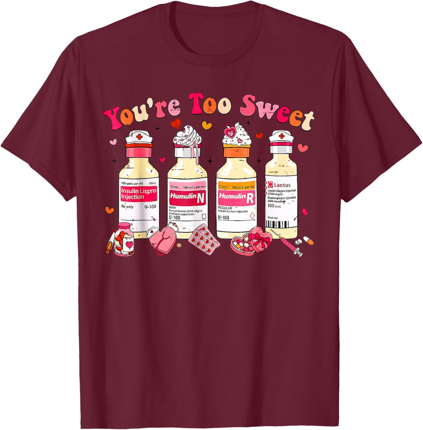 You are Too Sweet Nurse Valentine T-Shirt - T-Shirt | Maroon