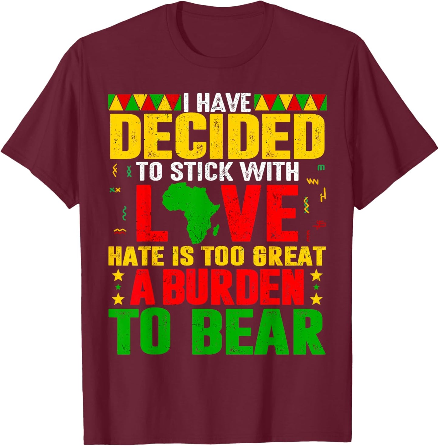 I Have Decided to Stick with Love Black History Men Women T-Shirt - T-Shirt | Maroon