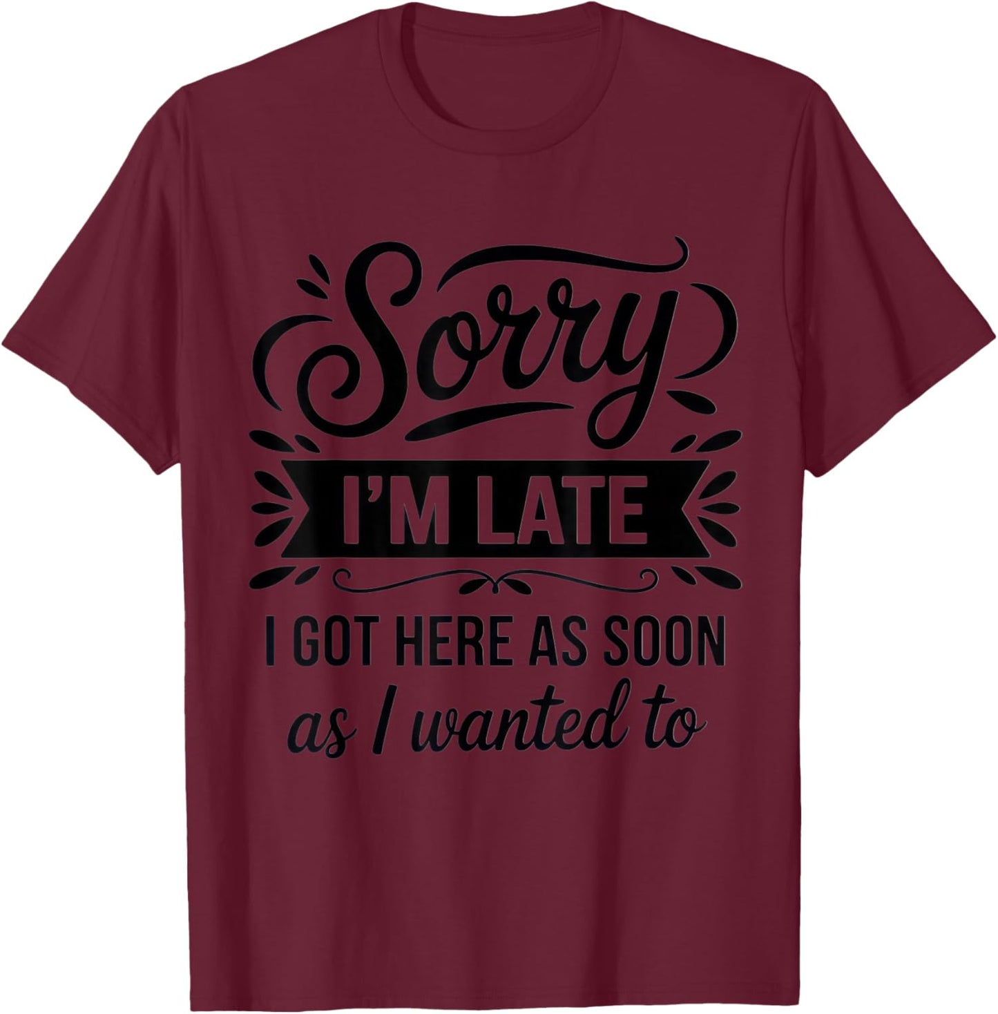 Sorry I'm Late I'm a Sarcastic Mom with Humor for Casual T-Shirt - T-Shirt | Maroon
