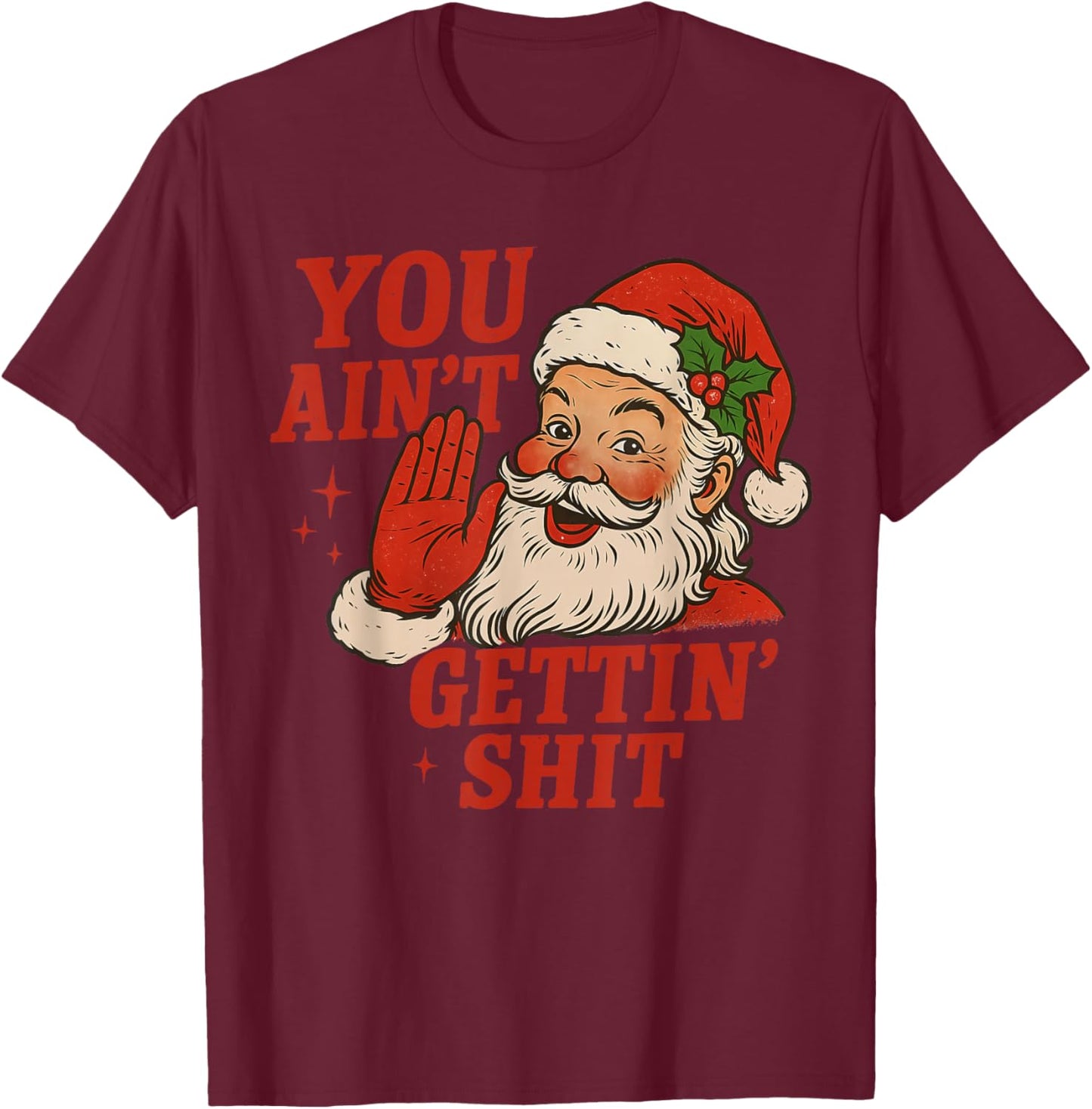 Vintage You Ain't Getting Shit Retro Santa Christmas Funny T-Shirt - T-Shirt | Maroon