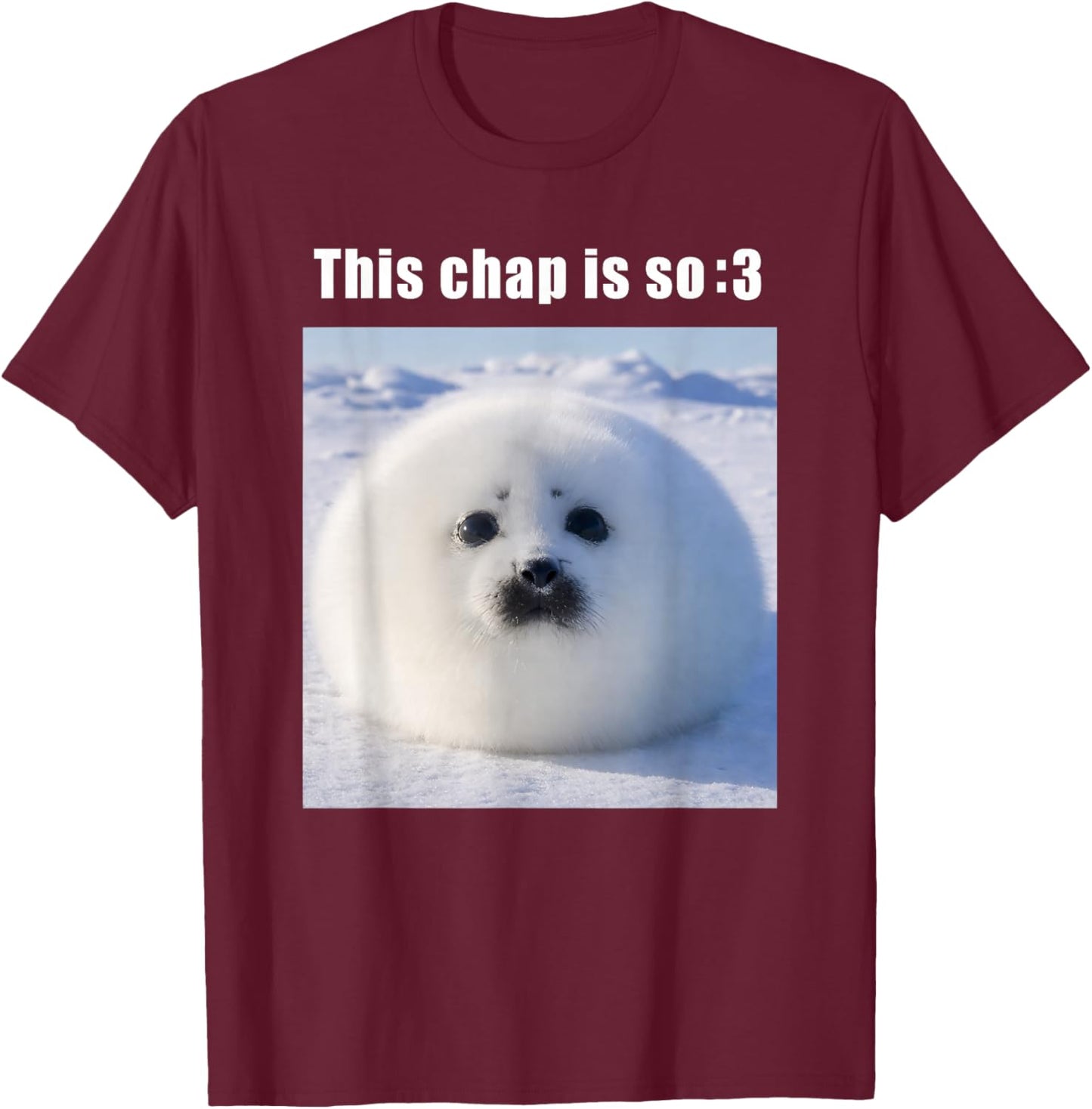 This Chap is So :3 Silly Seal Meme T-Shirt - T-Shirt | Maroon