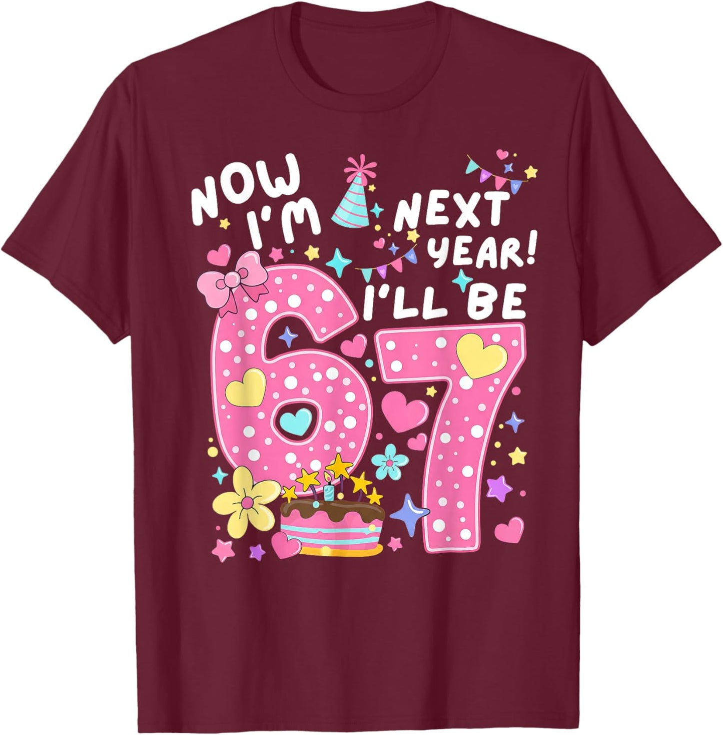 6 Year Old Birthday 67 Trend Now I'm 6 Next Year I'll be 7 T-Shirt - T-Shirt | Maroon