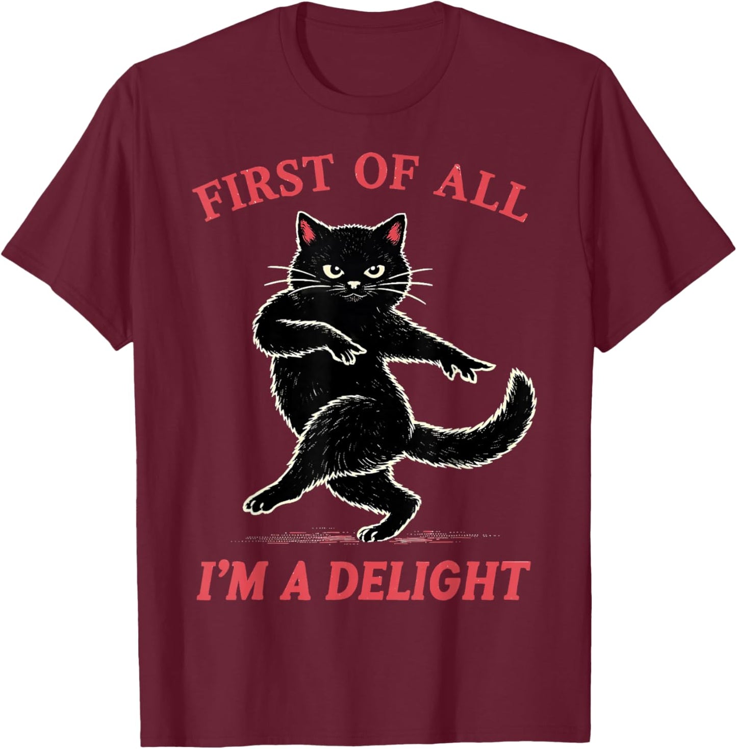 First of All I'm a Delight Funny Black Cat Gift Men Women T-Shirt - T-Shirt | Maroon