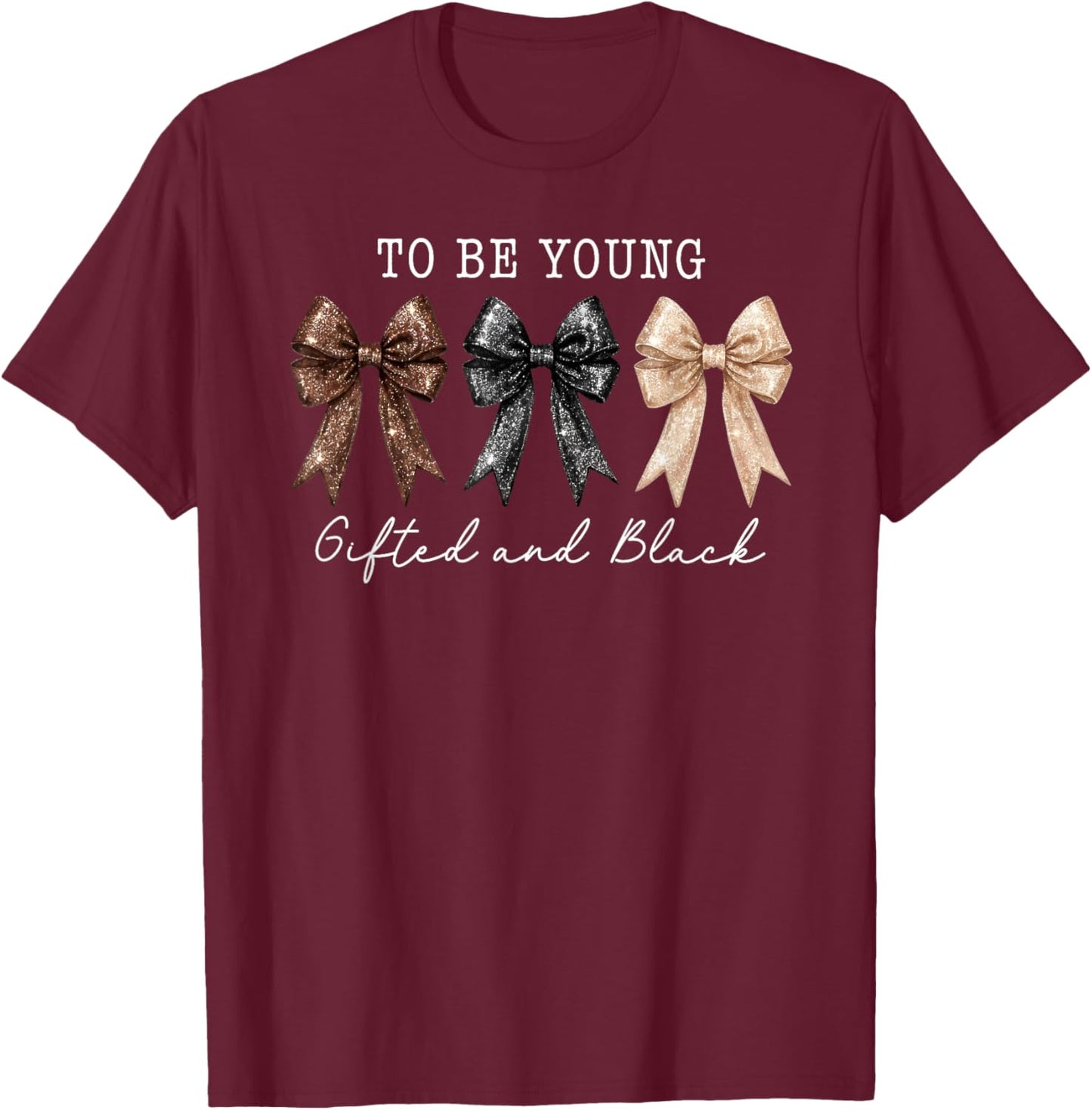 to Be Young Gifted & Black Coquette Bow Black History Month T-Shirt - T-Shirt | Maroon
