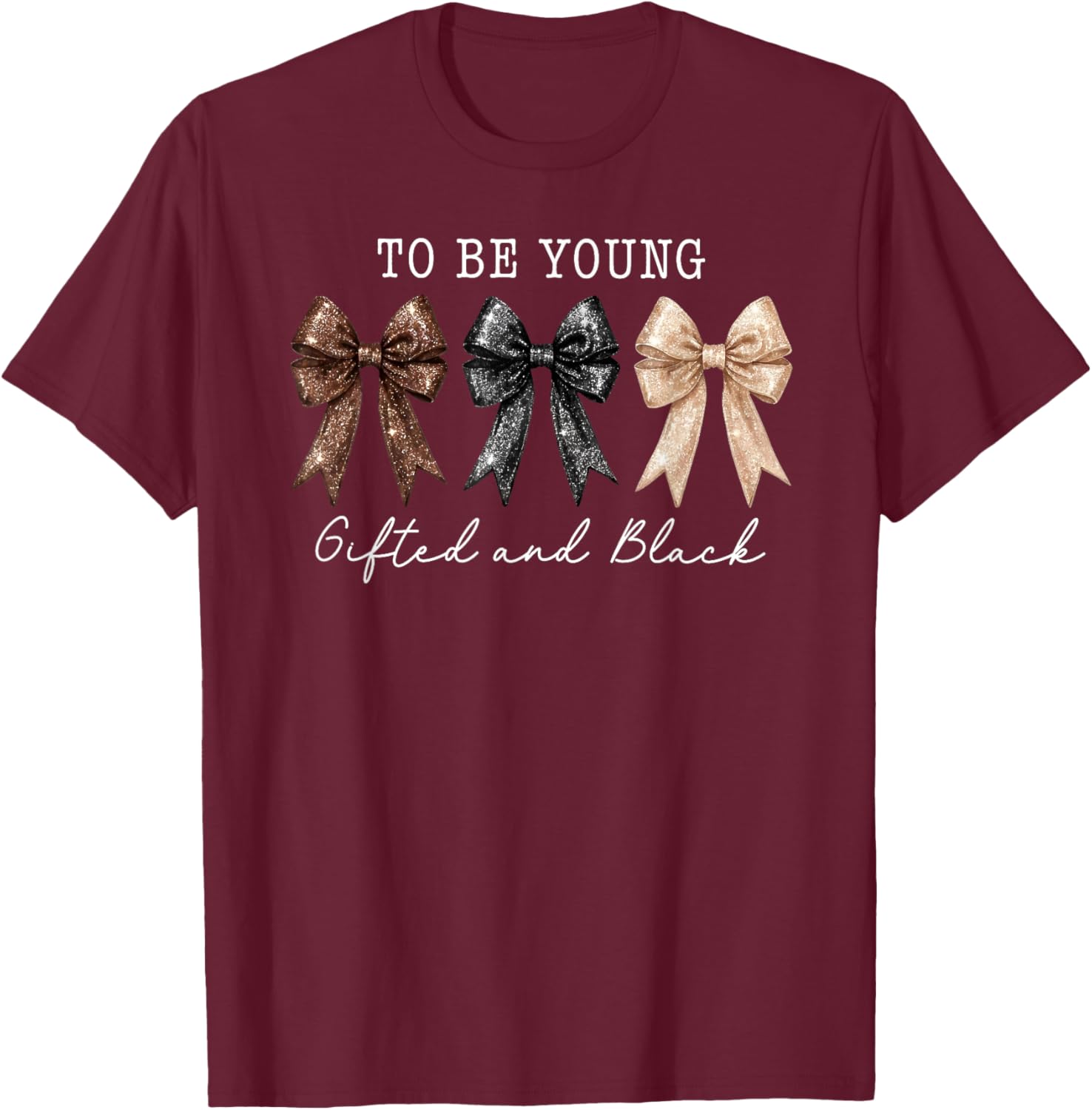 to Be Young Gifted & Black Coquette Bow Black History Month T-Shirt - T-Shirt | Maroon