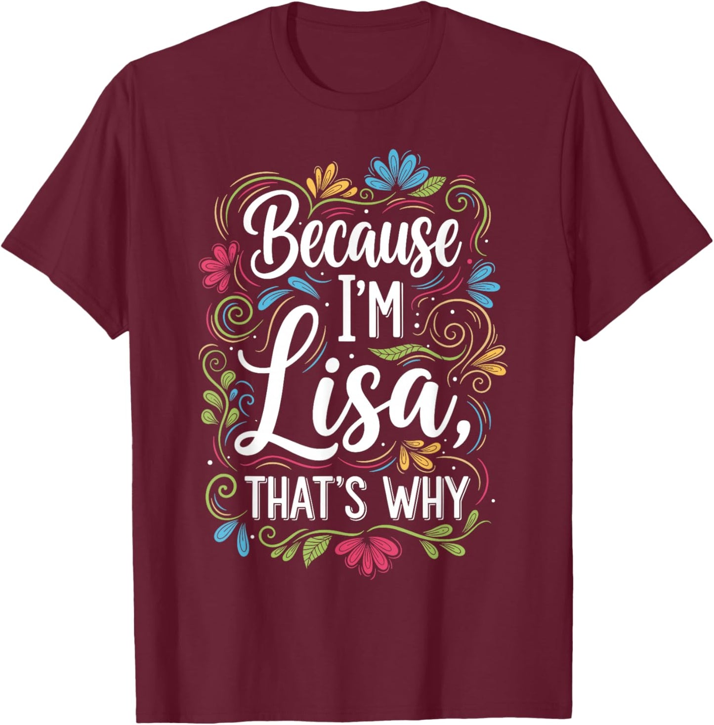 Because I'm Lisa That's Why Sarcastic Vintage Lisa's Saying T-Shirt - T-Shirt | Maroon