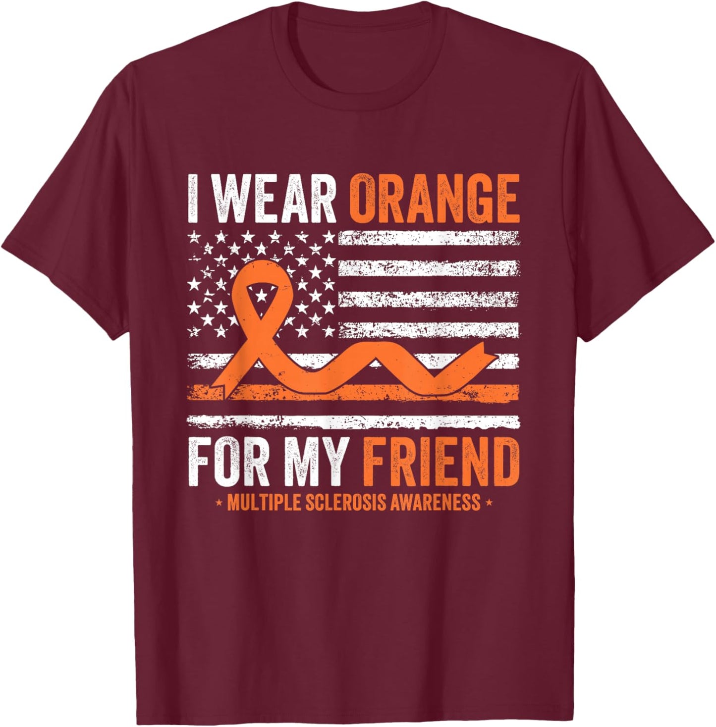 I Wear Orange for My Friend Multiple Sclerosis Awareness T-Shirt - T-Shirt | Maroon