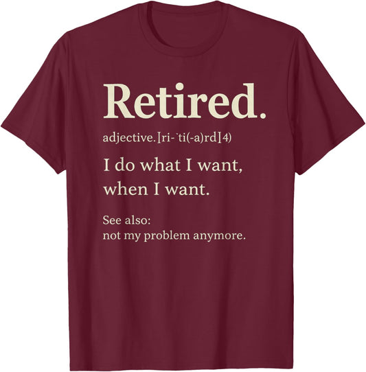 Retired I Do What T-Shirt - T-Shirt | Maroon