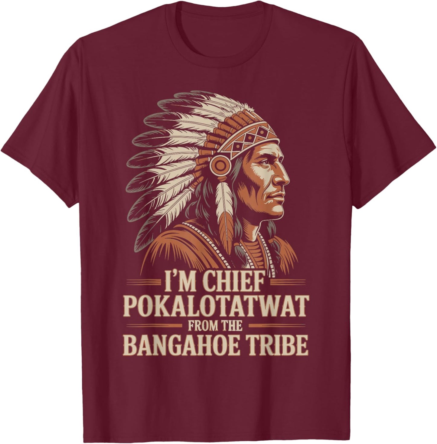 I'm Chief Pokalotatwat from The Tribe Native America Retro T-Shirt - T-Shirt | Maroon