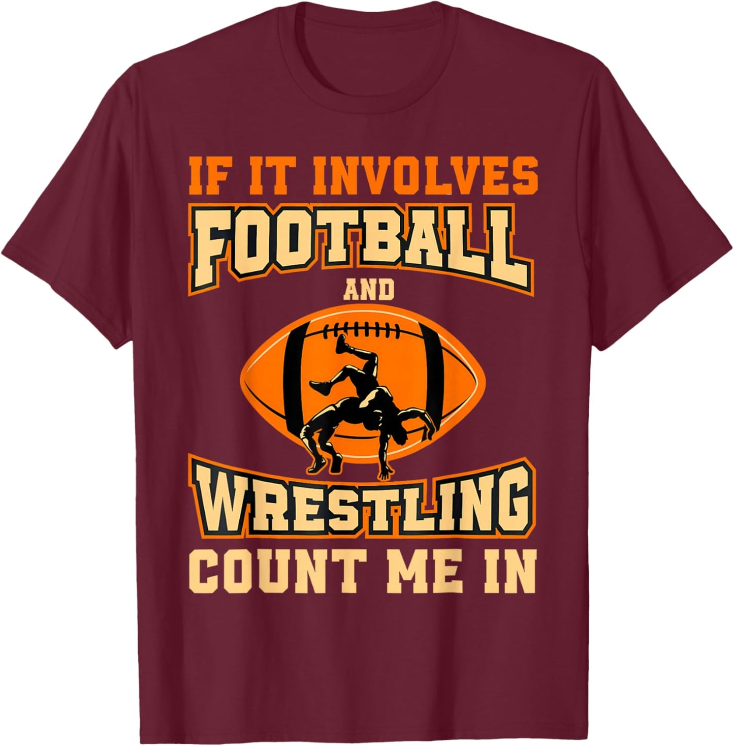 If It Involves Football and Wrestling Count Me in Wrestler T-Shirt - T-Shirt | Maroon