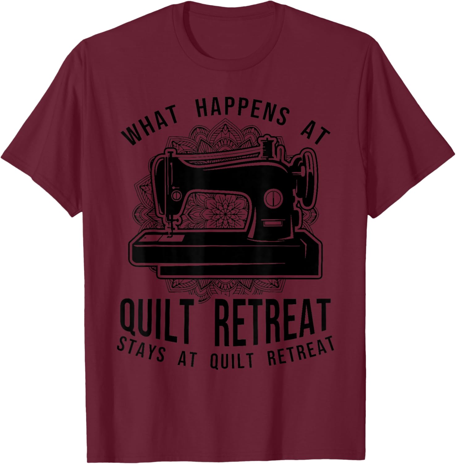 Funny Quilt Retreat Favors Quilting Hobby Crafting Sayings T-Shirt - T-Shirt | Maroon