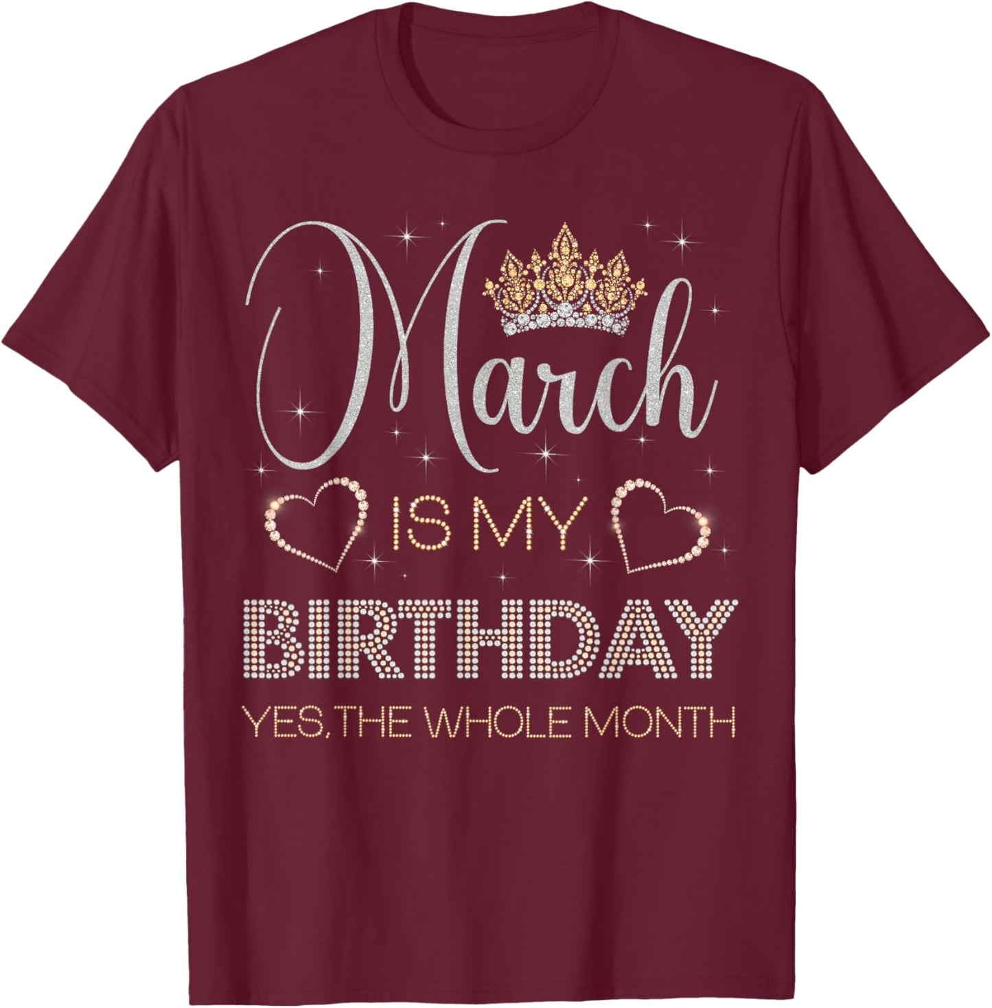 March is My Birthday Yes The Whole Month Bday Party T-Shirt - T-Shirt | Maroon