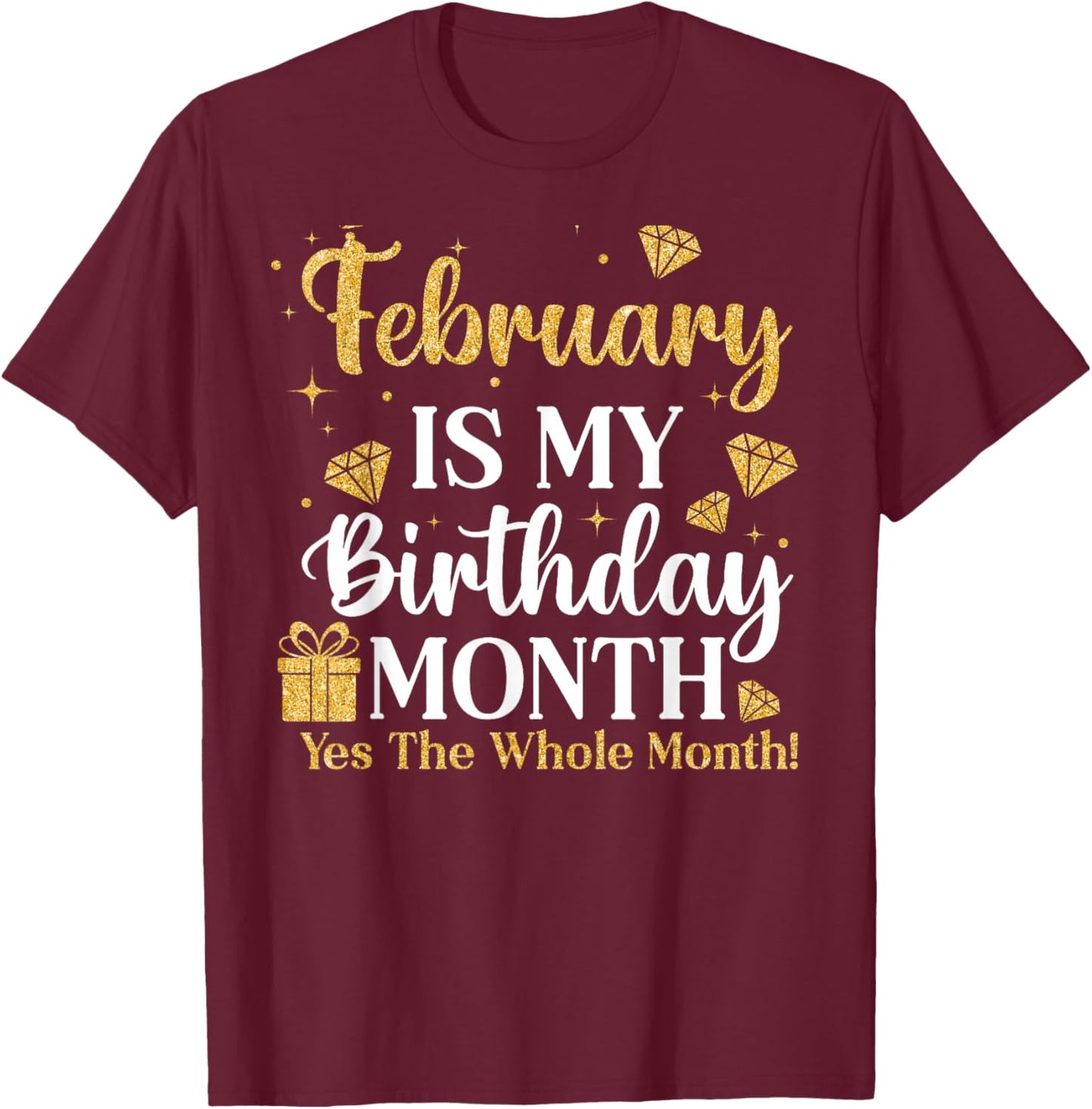 February is My Birthday Yes The Whole Month Queens Birthday T-Shirt - T-Shirt | Maroon