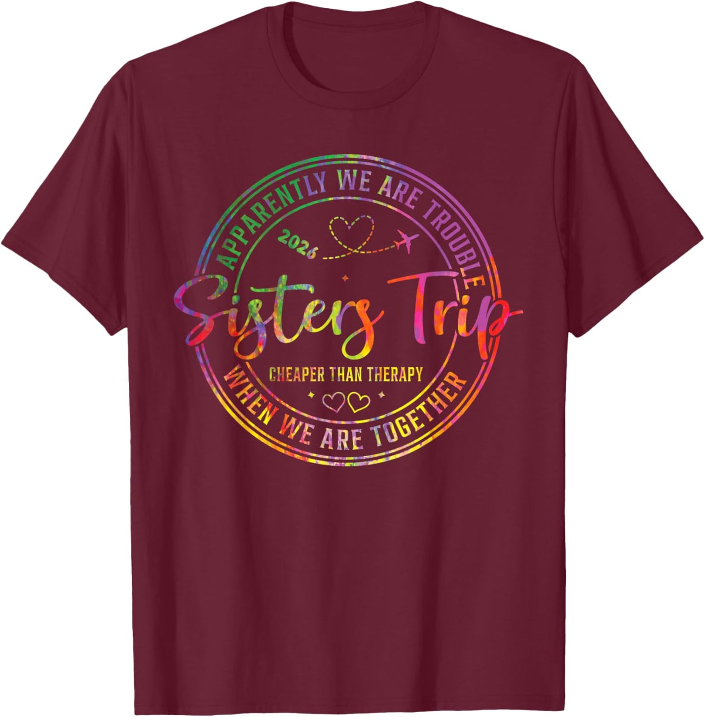 Apparently We are Trouble Sisters Trip 2026 T-Shirt - T-Shirt | Maroon