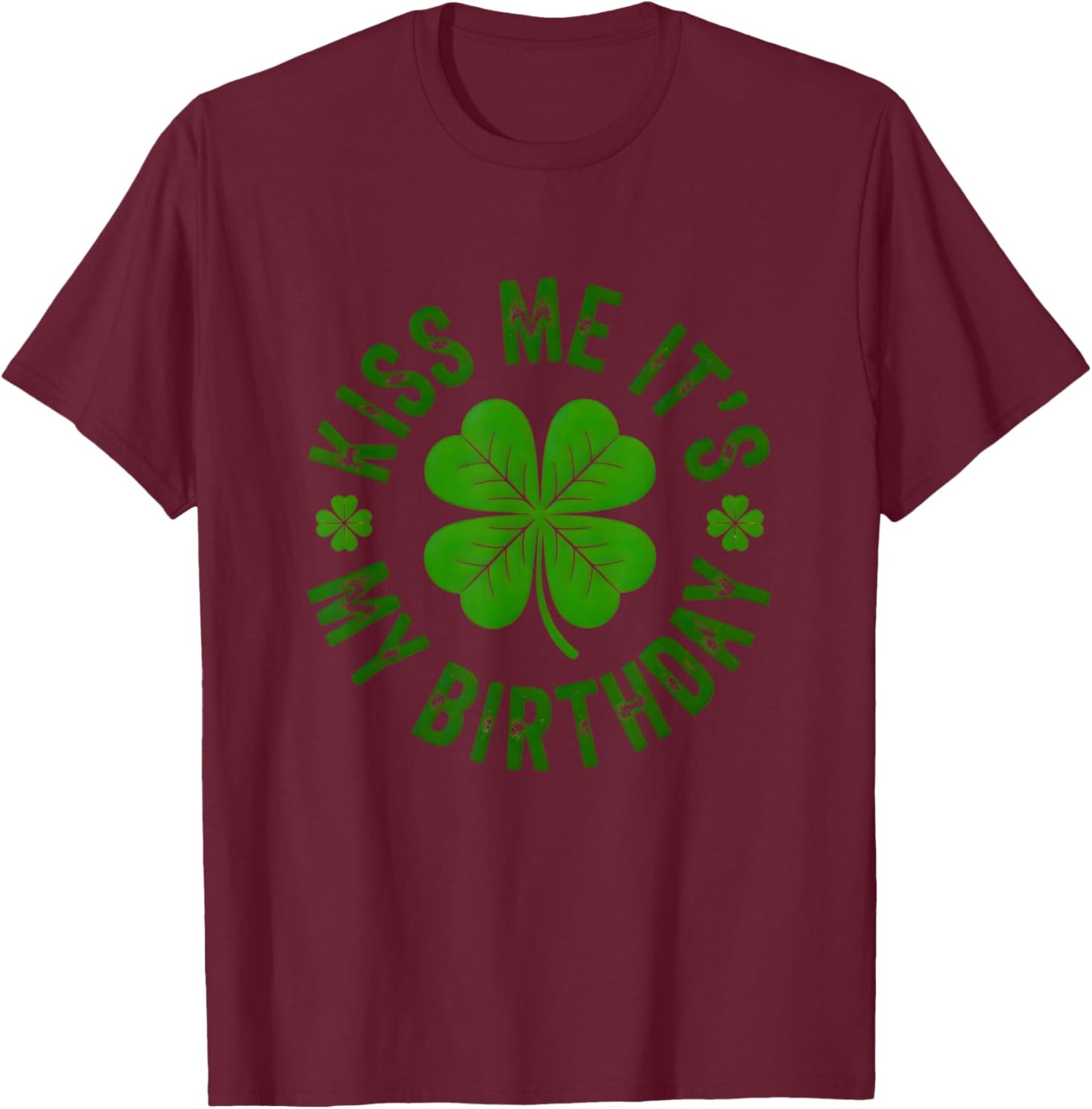 Kiss Me It’s My Birthday Funny St Patrick’s Day Shamrock T-Shirt - T-Shirt | Maroon