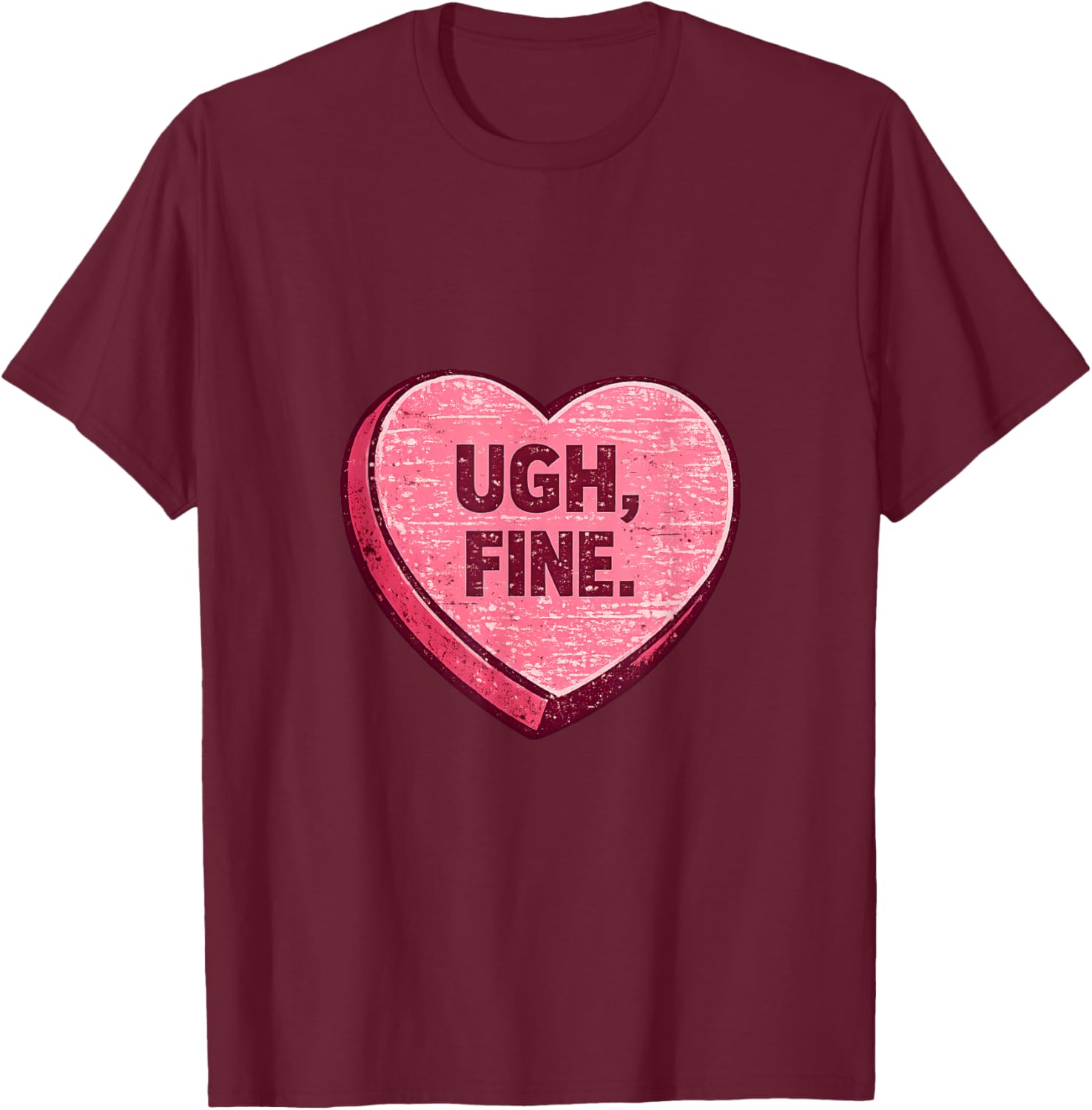 Ugh Fine Sarcastic Anti Valentine Candy Heart T-Shirt - T-Shirt | Maroon