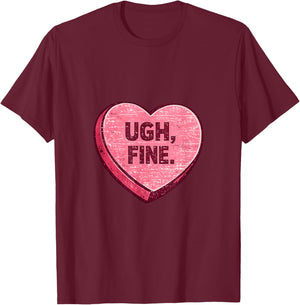 Ugh Fine Sarcastic Anti Valentine Candy Heart T-Shirt - T-Shirt | Maroon