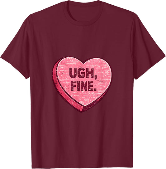 Ugh Fine Sarcastic Anti Valentine Candy Heart T-Shirt - T-Shirt | Maroon
