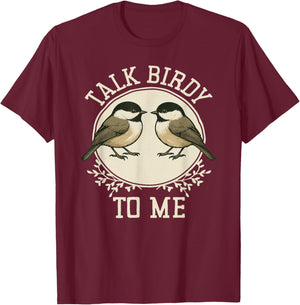 Birdwatcher Talk Birdy to Me Carolina Chickadees T-Shirt - T-Shirt | Maroon