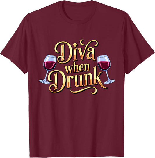 Diva When Drunk Wine Drinking Diva Funny Saying T-Shirt - T-Shirt | Maroon