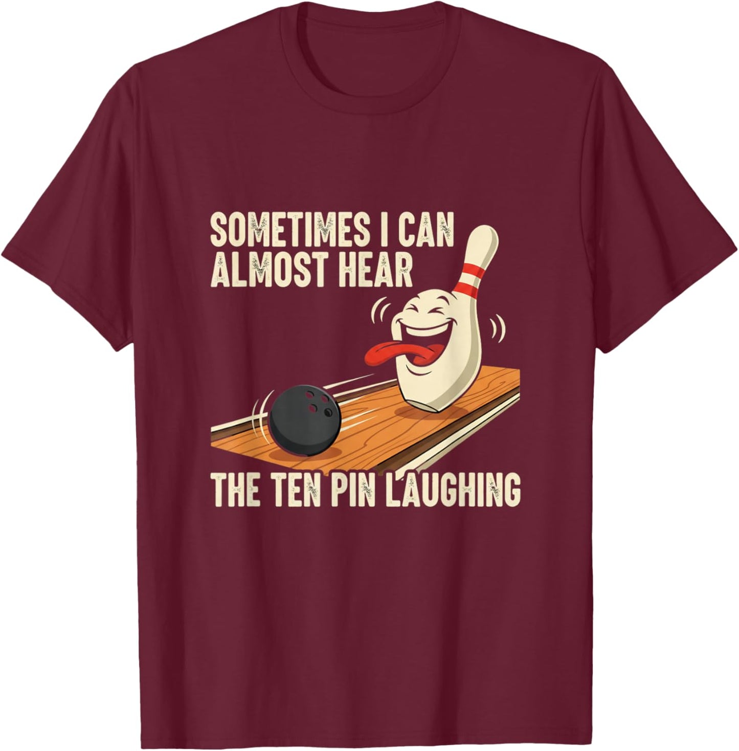 Sometimes I Hear The Ten Pin Laughing Bowling Design T-Shirt - T-Shirt | Maroon