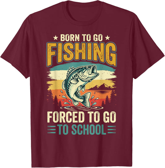 Born to Go Fishing Forced to Go to School T-Shirt - T-Shirt | Maroon