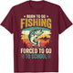 Born to Go Fishing Forced to Go to School T-Shirt - T-Shirt | Maroon