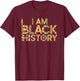 I Am Black History Africa Saying Black History Month T-Shirt - T-Shirt | Maroon